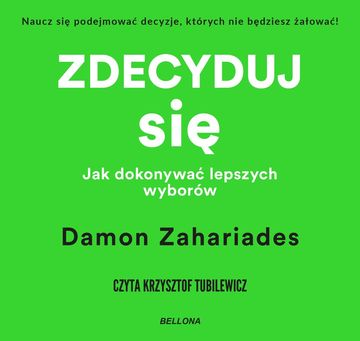 Zdecyduj się. Jak dokonywać lepszych wyborów audiobook, Damon Zahariades