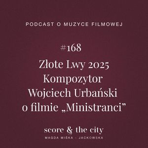 Złote Lwy 2025. Kompozytor Wojciech Urbański o filmie „Ministranci” - SATC #168, Magda Miśka-Jackowska