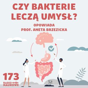 # 173 Psychika a mikrobiota - czy jelita to naprawdę drugi mózg? | prof. Aneta Brzezicka, Karolina Głowacka