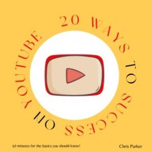20 Ways to Success on Youtube, Chris Parker