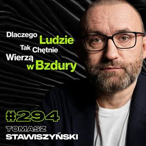 #294 Jak Nie Dać Się Zaślepić Wiarą? Czy Każdy z Nas Ma Potencjał Do Zła? - Tomasz Stawiszyński, Przemek Górczyk