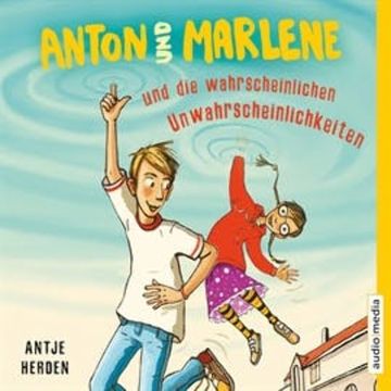 Anton und Marlene und die wahrscheinlichen Unwahrscheinlichkeiten audiobook, Antje Herden