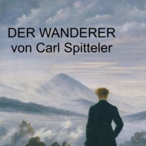 Carl Spitteler - Der Wanderer, Carl Spitteler