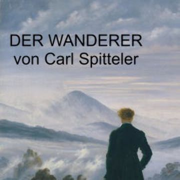 Carl Spitteler - Der Wanderer audiobook, Carl Spitteler