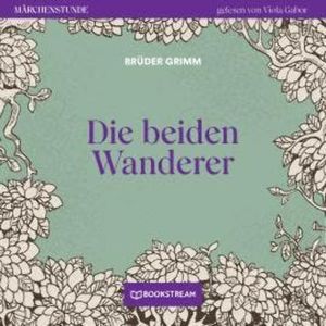 Die beiden Wanderer - Märchenstunde, Folge 156 (Ungekürzt), Brüder Grimm
