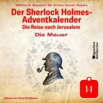 Die Mauer (Der Sherlock Holmes-Adventkalender - Die Reise nach Jerusalem, Folge 14) audiobook, Sir Arthur Conan Doyle