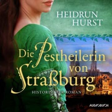 Die Pestheilerin von Straßburg (Straßburg-Saga 2) audiobook, Heidrun Hurst