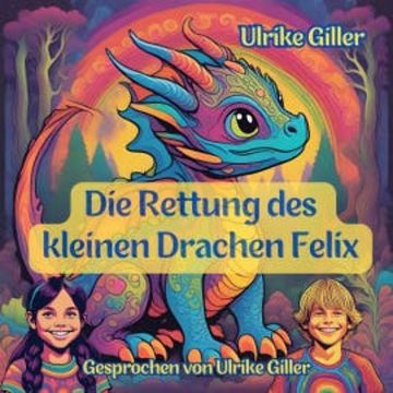 Die Rettung des kleinen Drachen Felix audiobook, Ulrike Giller
