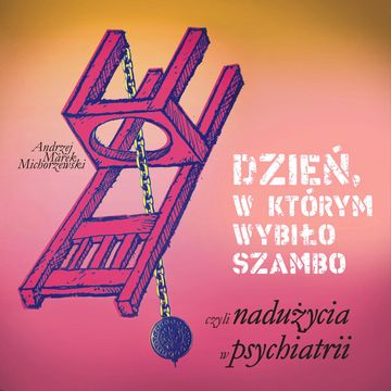 Dzień, w którym wybiło szambo, czyli nadużycia w psychiatrii audiobook, Andrzej Marek Michorzewski