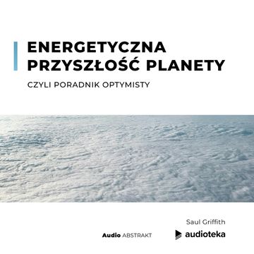 Energetyczna przyszłość planety, czyli poradnik optymisty audiobook