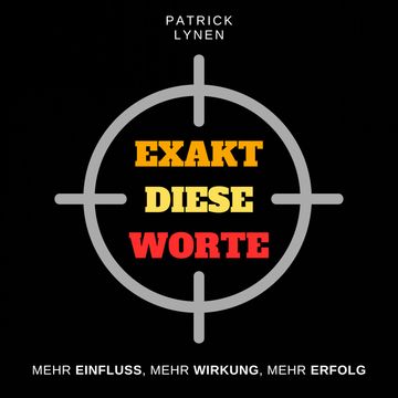 EXAKT DIESE WORTE (Stimme, Sprache, Ausdruck, Charisma, Überzeugen im Verkauf) audiobook, Patrick Lynen