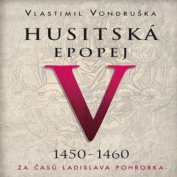 Husitská epopej V - Za časů Ladislava Pohrobka, Vlastimil Vondruška