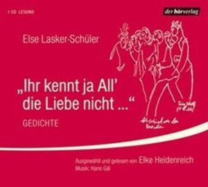 Ihr kennt ja All' die Liebe nicht ..., Else Lasker-Schüler
