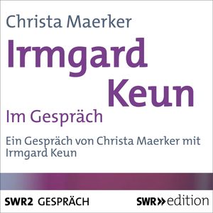 Irmgard Keun im Gespräch, Christa Maerker