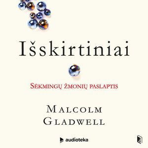 IŠSKIRTINIAI. Sėkmingų žmonių paslaptis, Malcolm Gladwell