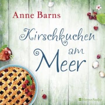 Kirschkuchen am Meer (ungekürzt) audiobook, Anne Barns