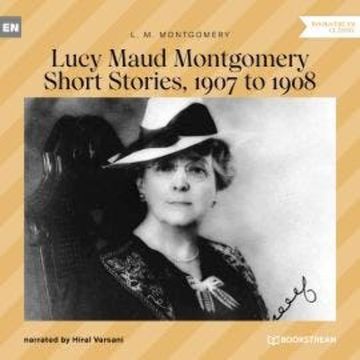 Lucy Maud Montgomery Short Stories, 1907 to 1908 (Unabridged) audiobook, L. M. Montgomery