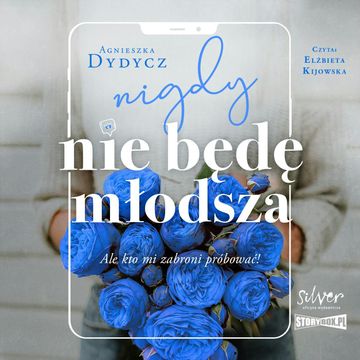 Nigdy nie będę młodsza, ale kto mi zabroni próbować audiobook, Agnieszka Dydycz