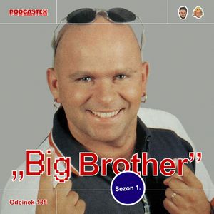 ODCINEK 135: "Big Brother" (pierwsza edycja), Podcastex