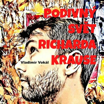 Podivný svět Richarda Krause audiobook, Vladimír Vokál