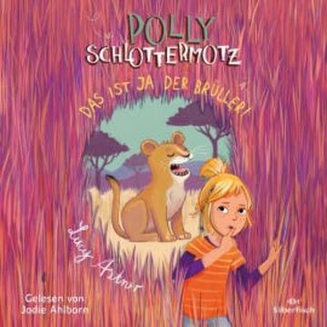 Polly Schlottermotz 6: Das ist ja der Brüller! audiobook, Lucy Astner