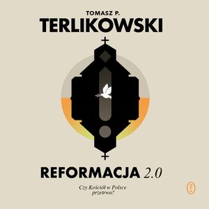 Reformacja 2.0. Czy Kościół w Polsce przetrwa?, Tomasz P. Terlikowski