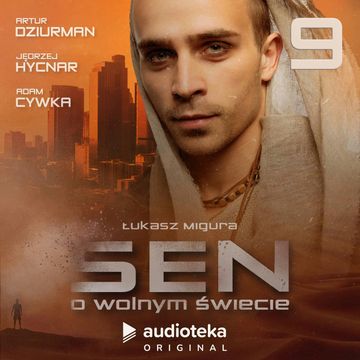 Sen o wolnym świecie. Odcinek 9 audiobook, Łukasz Migura
