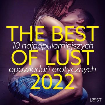 THE BEST OF LUST 2022: 10 najpopularniejszych opowiadań erotycznych audiobook, LUST authors
