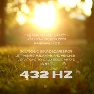 The Healing Frequency – 432 Hz Music for Deep Inner Balance, Solfeggio Sound Healing Center