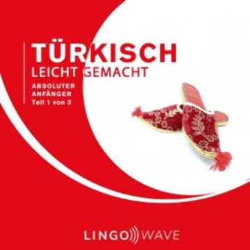 Türkisch Leicht Gemacht - Absoluter Anfänger - Teil 1 von 3 audiobook, N.N.