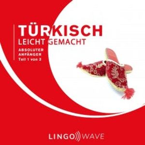 Türkisch Leicht Gemacht - Absoluter Anfänger - Teil 1 von 3, N.N.
