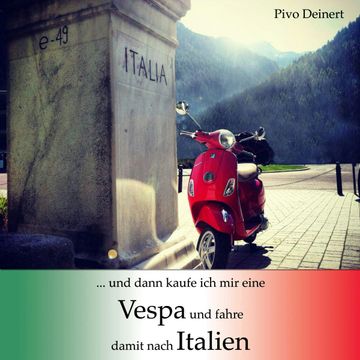...und dann kaufe ich mir eine Vespa und fahre damit nach Italien audiobook, Pivo Deinert