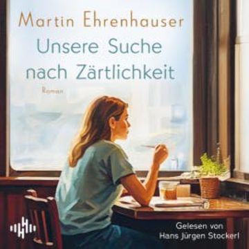 Unsere Suche nach Zärtlichkeit audiobook, Martin Ehrenhauser