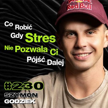 #230 Jak Być Panem Swojego Strachu? Jak Zbudować Pomysł Na Siebie? Red Bull, BMX - Szymon Godziek audiobook, Przemek Górczyk