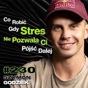 #230 Jak Być Panem Swojego Strachu? Jak Zbudować Pomysł Na Siebie? Red Bull, BMX - Szymon Godziek, Przemek Górczyk