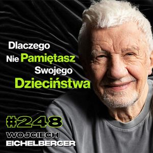 #248 Dlaczego Nie Chce Ci Się Żyć? Jak Stres Wypala Człowieka? Psychoterapia - Wojciech Eichelberger, Przemek Górczyk