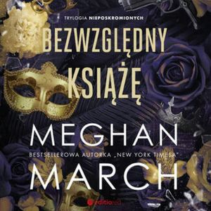 Bezwzględny książę. Trylogia Nieposkromionych #1, Meghan March