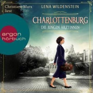 Charlottenburg - Die jungen Ärztinnen (Ungekürzte Lesung) audiobook, Lena Wildenstein