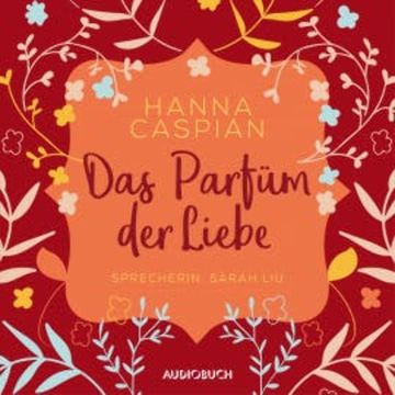 Das Parfum der Liebe (ungekürzt) audiobook, Hanna Caspian