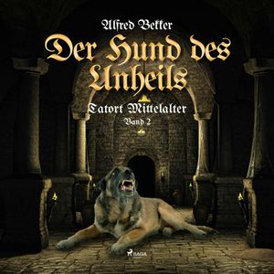 Der Hund des Unheils (Tatort Mittelalter 2), Alfred Bekker
