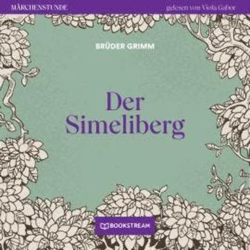 Der Simeliberg - Märchenstunde, Folge 79 (Ungekürzt) audiobook, Brüder Grimm