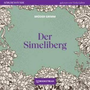 Der Simeliberg - Märchenstunde, Folge 79 (Ungekürzt), Brüder Grimm