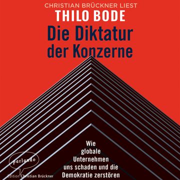 Die Diktatur der Konzerne - Wie globale Unternehmen uns schaden und die Demokratie zerstören audiobook, Thilo Bode
