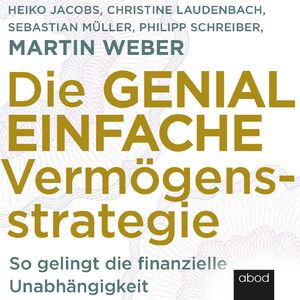Die genial einfache Vermögensstrategie, Christine Laudenbach, Heike Jacobs., Martin Weber, Philipp Schreiber, Sebastian Müller