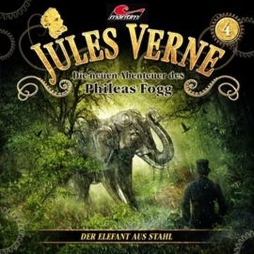 Der Elefant aus Stahl (Die neuen Abenteuer des Phileas Fogg 4) audiobook, Dominik Ahrens, Jules Verne, Markus Topf