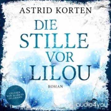 Die Stille vor Lilou audiobook, Astrid Korten
