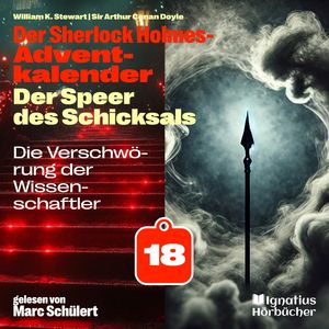 Die Verschwörung der Wissenschaftler (Der Sherlock Holmes-Adventkalender: Der Speer des Schicksals, Folge 18), Sir Arthur Conan Doyle