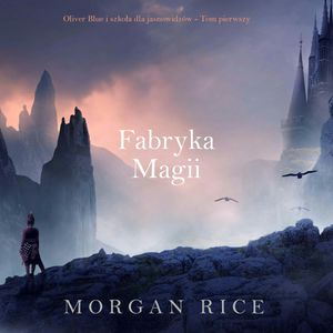 Fabryka magii. Oliver Blue i szkoła dla jasnowidzów. Tom 1, Morgan Rice