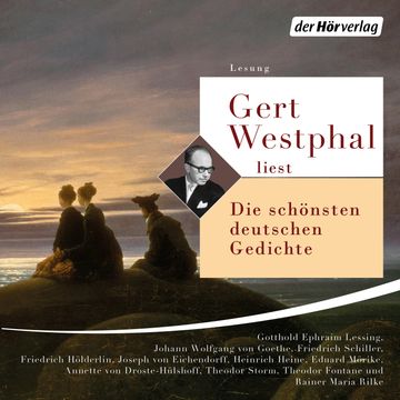 Gert Westphal liest: Die schönsten deutschen Gedichte audiobook, Annette von Droste-Hülshoff, Eduard Mörike, Friedrich Hölderlin, Friedrich Schiller, Gotthold Ephraim Lessing, Heinrich Heine, Johann Wolfgang Goethe, Joseph Eichendorff, Rainer Maria Rilke, Theodor Fontane, Theodor Storm