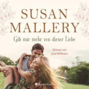 Gib mir mehr von dieser Liebe (ungekürzt), Susan Mallery